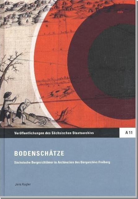 Buchcover zur Publikation Bodenschätze. Sächsische Bergreichtümer in Archivalien des Bergarchivs Freiberg