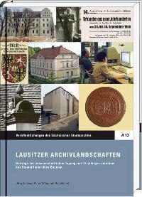 Buchcover zur Publikation Lausitzer Archivlandschaften. Beiträge der wissenschaftlichen Tagung zum 75-jährigen Jubiläum des Staatsfilialarchivs Bautzen
